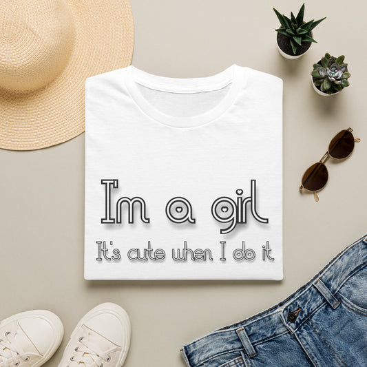 I'm a Girl T-Shirt — "It's Cute When I Do It" Feminine Graphic Tee